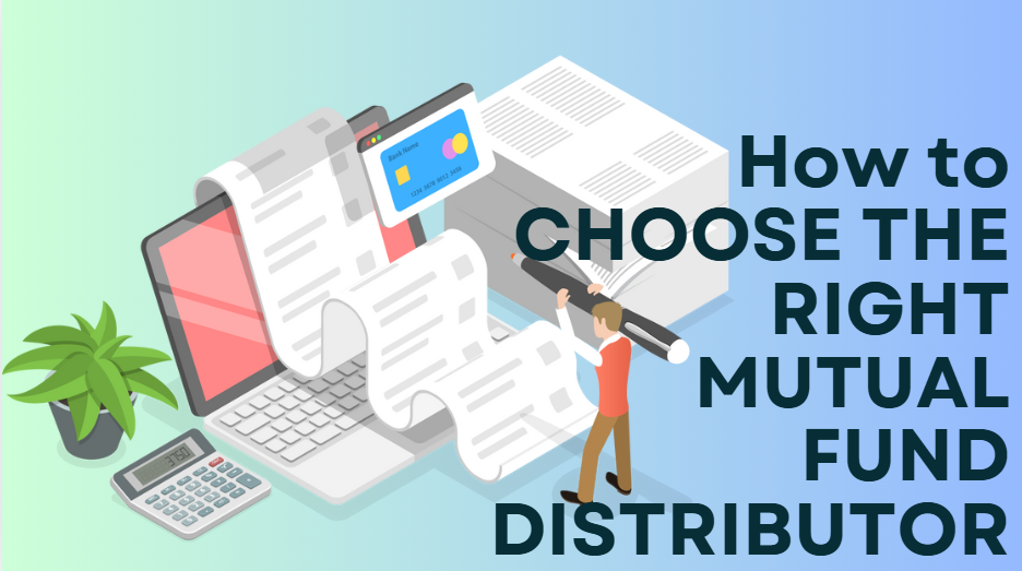 How to Choose the Right Mutual Fund Distributor in India