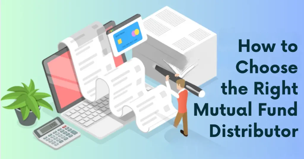 How to Choose the Right Mutual Fund Distributor in India